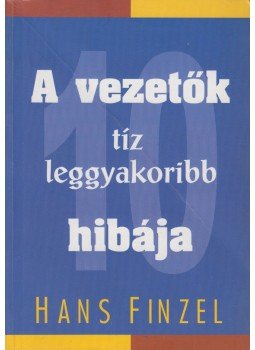 Hans Finzel - A vezetők tíz leggyakoribb hibája, Budapest 2001 antikvár könyv