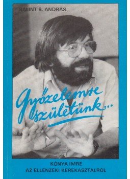 Bálint B. András - Győzelemre születünk... (Kónya Imre által dedikált) Bálint B. András - Győzelemre születünk... (Kónya Imre által dedikált), Budapest 1990 antikvár könyv