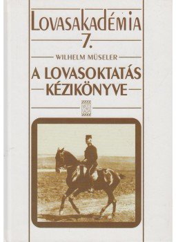 Müseler, Wilhelm - A lovasoktatás kézikönyve, Budapest 2000 antikvár könyv