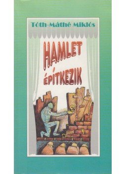 Tóth-Máthé Miklós - Hamlet építkezik (dedikált) Tóth-Máthé Miklós - Hamlet építkezik (dedikált), Debrecen 1998 antikvár könyv