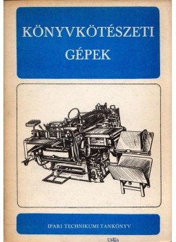 Benedek Róbert - Könyvkötészeti gépek, Budapest 1972 antikvár könyv