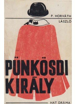 P. Horváth László - Pünkösdi király (dedikált) P. Horváth László - Pünkösdi király (dedikált), Budapest 1973 antikvár könyv