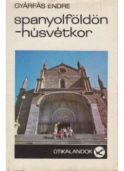 Gyárfás Endre - Spanyolföldön - húsvétkor (dedikált) Gyárfás Endre - Spanyolföldön - húsvétkor (dedikált), Budapest 1974 antikvár könyv