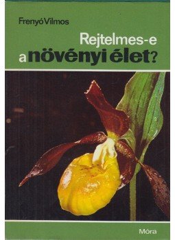 Frenyó Vilmos - Rejtelmes-e a növényi élet? Frenyó Vilmos - Rejtelmes-e a növényi élet?, Budapest 1970 antikvár könyv