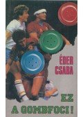 Éder Csaba - Ez a gombfoci! (Aláírt)