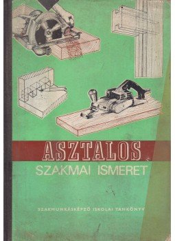 Lele Dezső - Asztalos szakmai ismeretek Lele Dezső - Asztalos szakmai ismeretek, Budapest 1974 antikvár könyv