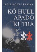 Szilágyi István - Kő hull apadó kútba