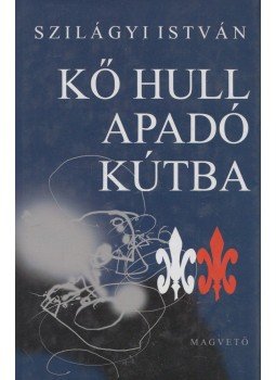 Szilágyi István - Kő hull apadó kútba Szilágyi István - Kő hull apadó kútba, Budapest 2013 antikvár könyv