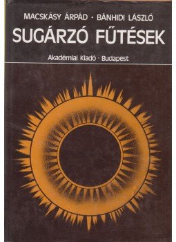 Macskásy Árpád, Bánhidi László - Sugárzó fűtések Macskásy Árpád, Bánhidi László - Sugárzó fűtések, Budapest 1985 antikvár könyv