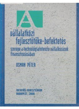 Osman Péter - Vállalatközi fejlesztőtőke-befektetés szerepe a technológiaintenzív vállalkozások finanszírozásában, Budapest 2000 antikvár könyv