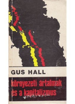 HALL, GUS - Környezeti ártalmak és a kapitalizmus HALL, GUS - Környezeti ártalmak és a kapitalizmus, Budapest 1973 antikvár könyv