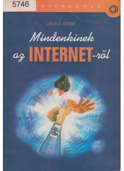 László József - Mindenkinek az INTERNET-ről László József - Mindenkinek az INTERNET-ről, Budapest 2000 antikvár könyv