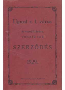 - ujpest r. t. város áramellátására vonatkozó szerződés 1929. - ujpest r. t. város áramellátására vonatkozó szerződés 1929., Budapest 1929 antikvár könyv