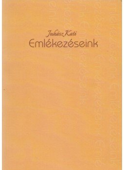 Juhász Katalin - Emlékezéseink Juhász Katalin - Emlékezéseink, Budapest 2014 antikvár könyv