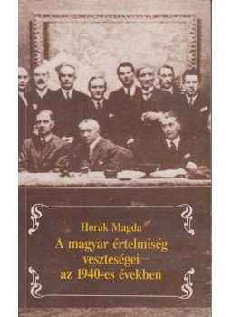 Horák Magda - A magyar értelmiség veszteségei az 1940-es években (Dedikált), Budapest 0 antikvár könyv