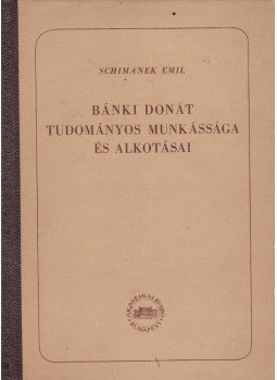 Schimanek Emil - Bánki Donát tudományos munkássága és alkotásai, Budapest 1954 antikvár könyv