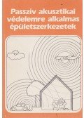 Vajda Zoltánné,Szakács György dr. - Passzív akusztikai védelemre alkalmas épületszerkezetek