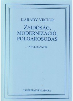 Karády Viktor - Zsidóság, modernizáció, polgárosodás Karády Viktor - Zsidóság, modernizáció, polgárosodás, Budapest 1997 antikvár könyv