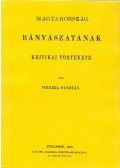 Wenzel Gusztáv - Magyarország bányászatának kritikai története