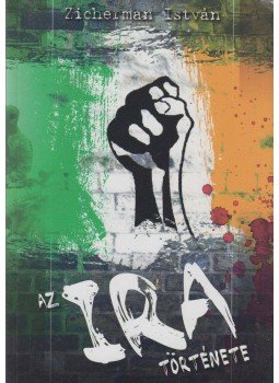 Zicherman István - Az IRA története (dedikált) Zicherman István - Az IRA története (dedikált), Budapest 2009 antikvár könyv