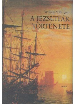William V. Bangert, Szilas László - A jezsuiták története William V. Bangert, Szilas László - A jezsuiták története, Budapest 2002 antikvár könyv