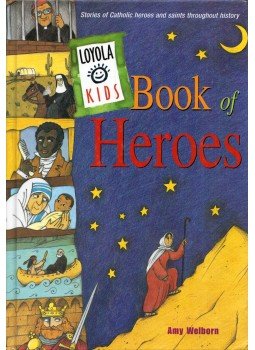 Amy Welborn - Loyola Kids Book of Heroes: Stories of Catholic Heroes and Saints throughout History, Chicago, Illinois 2003 antikvár könyv