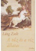 Láng Zsolt - Bestiárium Transylvaniae - A tűz és a víz állatai