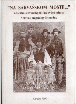 Alexander Mózi - "Na Sarvasskom moste..." - Zbierka slovenskych l'udovych piesní zo Sarvasa, Szarvas 1999 antikvár könyv