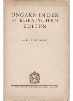 Julius Kornis - Ungarn in der Europäischen kultur, Budapest 0 antikvár könyv