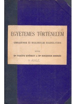 Takáts György, Koczogh András - Egyetemes történelem gimnáziumok és reáliskolák használatára I-II. (egy kötetben), Budapest 1922 antikvár könyv
