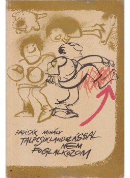 Padisák Mihály - Talpcsiklandozással nem foglalkozom (dedikált), Budapest 1984 antikvár könyv