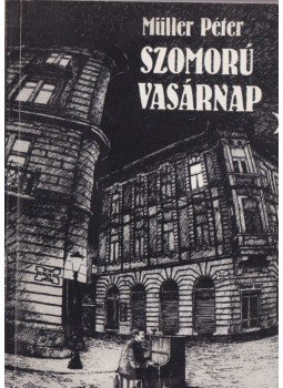 Müller Péter - Szomorú vasárnap (dedikált) Müller Péter - Szomorú vasárnap (dedikált), Budapest 1983 antikvár könyv