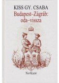 Kiss Gy. Csaba - Budapest-Zágráb: ​oda-vissza