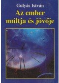 Gulyás István - Az ember múltja és jövője
