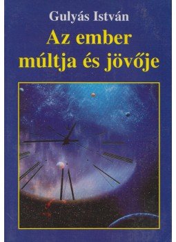 Gulyás István - Az ember múltja és jövője,  2005 antikvár könyv