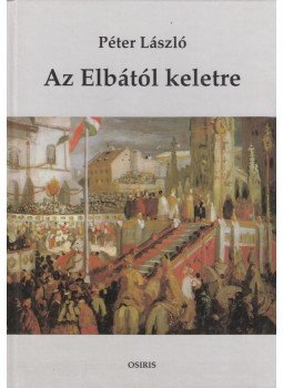 Péter László - Az Elbától keletre Péter László - Az Elbától keletre, Budapest 1998 antikvár könyv