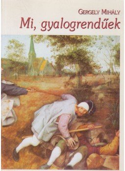 Gergely Mihály - Mi, gyalogrendűek (dedikált) Gergely Mihály - Mi, gyalogrendűek (dedikált), Budapest 1995 antikvár könyv