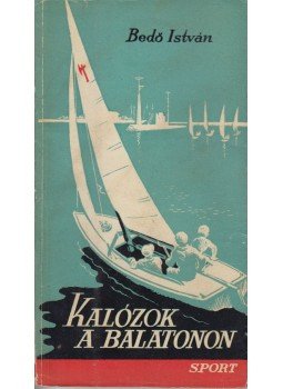 Bedő István - Kalózok a Balatonon Bedő István - Kalózok a Balatonon, Budapest 1964 antikvár könyv