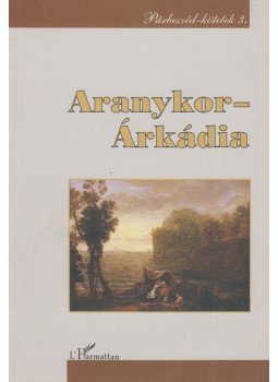 Kroó Katalin (szerk.), Ferenczi Attila (szerk.) - Aranykor – Árkádia Kroó Katalin (szerk.), Ferenczi Attila (szerk.) - Aranykor – Árkádia, Budapest 2007 antikvár könyv