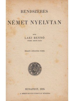 Laki Bennó - Rendszeres német nyelvtan Laki Bennó - Rendszeres német nyelvtan, Budapest 1918 antikvár könyv