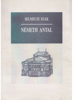 Selmeczi Elek - Németh Antal - a magyar színház enciklopédistája (Dedikált), Budapest 1991 antikvár könyv