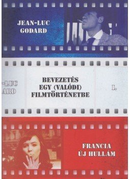 Jean-Luc Godard - Bevezetés egy (valódi) filmtörténetbe,  2018 antikvár könyv