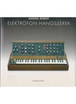 Mandel Róbert - Elektrofon hangszerek Mandel Róbert - Elektrofon hangszerek, Budapest 2007 antikvár könyv