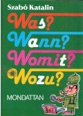 Szabó Katalin - Was? Wann? Womit? Wozu? - Mondattan