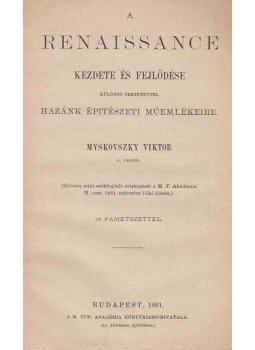 Myskovszky Viktor - A renaissance kezdete és fejlődése Myskovszky Viktor - A renaissance kezdete és fejlődése, Budapest 1881 antikvár könyv