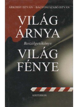Árkossy István, Bágyoni Szabó István - Világ árnya, világ fénye (dedikált) Árkossy István, Bágyoni Szabó István - Világ árnya, világ fénye (dedikált), Kolozsvár 2009 antikvár könyv