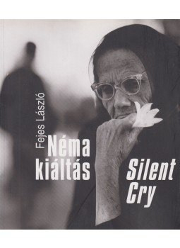 Fejes László, Gera Mihály szerk. - Néma kiáltás / Silent Cry Fejes László, Gera Mihály szerk. - Néma kiáltás / Silent Cry, Budapest 2004 antikvár könyv