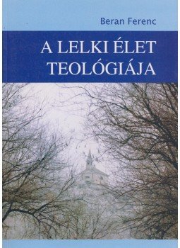 Beran Ferenc - A lelki élet teológiája, Budapest 2016 antikvár könyv