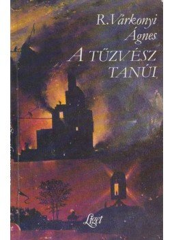 R. Várkonyi Ágnes - A tűzvész tanúi R. Várkonyi Ágnes - A tűzvész tanúi, Budapest 1995 antikvár könyv
