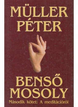 Müller Péter - Benső mosoly II. - A meditációról Müller Péter - Benső mosoly II. - A meditációról, Budapest 1997 antikvár könyv